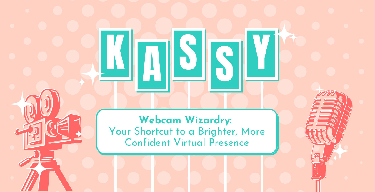 Kassy Laborie Consulting Webcam Wizardry: Your Shortcut to a Brighter, More Confident Virtual Presence